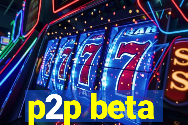 p2p beta